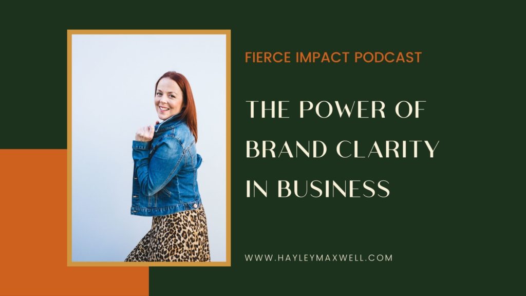 Green background with orange block and the words Fierce Impact podcast - The power of brand clarity in business. Includes a photo of me Hayley Maxwell in a leopard print skirt, denim jacket and reddy orange hair looking at the camera.