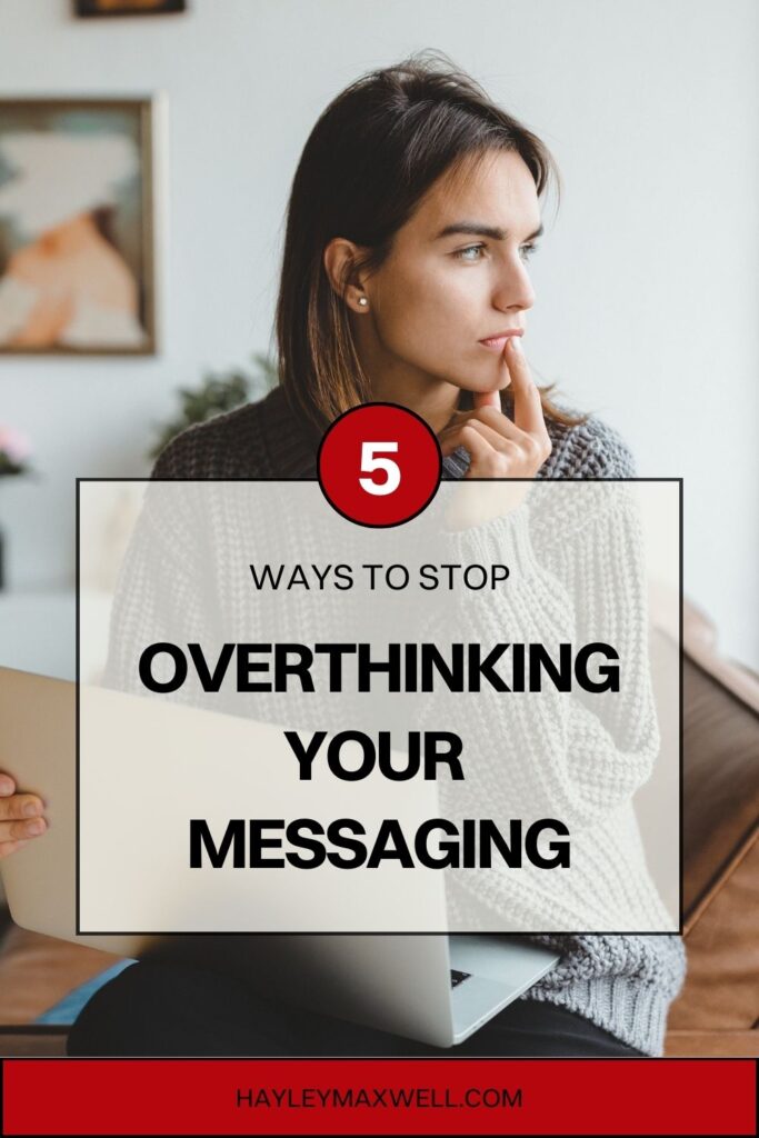 5 ways to stop overthinking your messaging